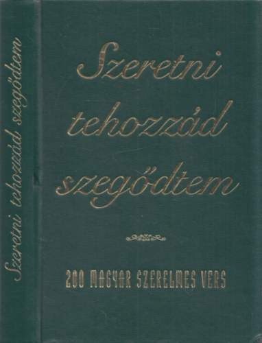 válogatta: Farkas Árpád: Szeretni tehozzád szegődtem - 200 magyar szerelmes vers