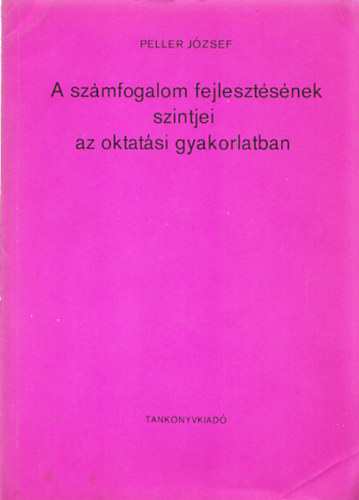 Peller József: A számfogalom fejlesztésének szintjei az oktatási gyakorlatban