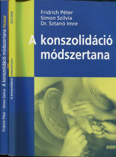 Fridrich Péter, Simon Szilvia, Dr. Sztanó Imre: A konszolidáció módszertana + A konszolidáció módszertana - Példatár