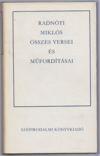 Radnóti Miklós: Radnóti Miklós összes versei és műfordításai