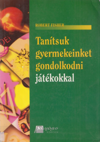 Robert Fisher: Tanítsuk gyermekeinket gondolkodni játékokkal