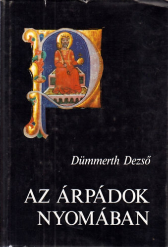 Dümmerth Dezső: Az Árpádok nyomában