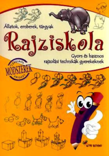 : Rajziskola - Emberek, állatok, tárgyak / Gyors és hasznos rajzolási technikák gyerekeknek /