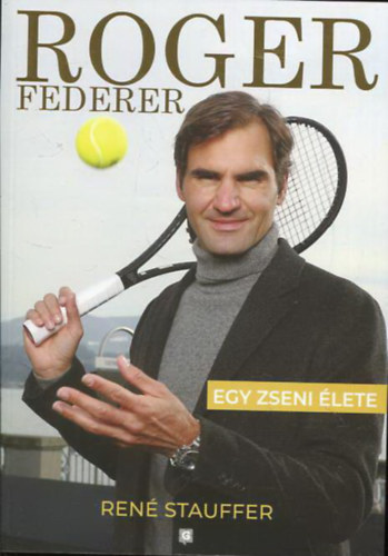 René Stauffer: Roger Federer - Egy zseni élete