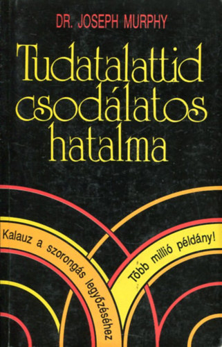 Dr. Joseph Murphy: Tudatalattid csodálatos hatalma 