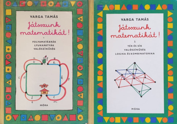 Varga Tamás: Játsszunk matematikát! I-II. (I.: Folyamatábrák, lyukkártyák, valószínűség II.:Tér és sík, valószínűség, logika és kombinatorika)