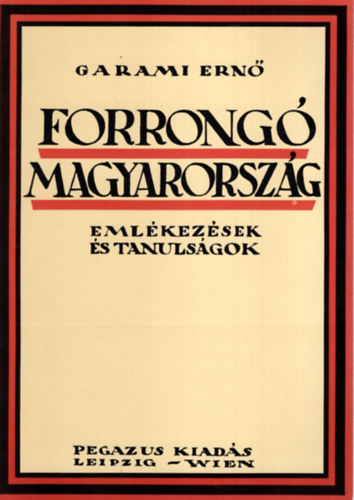 Garami Ernő: Forrongó Magyarország - Emlékezések és tanulságok (reprint)