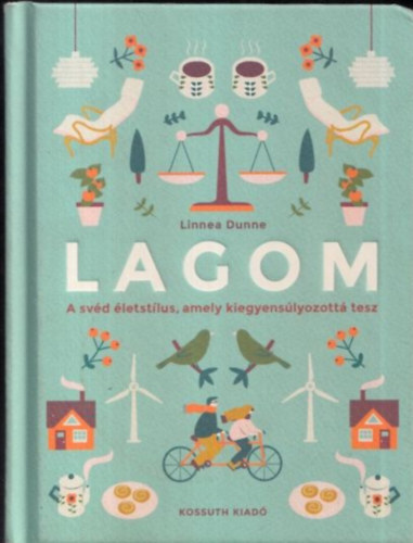 Linnea Dunne: Lagom (A svéd életstílus, amely kiegyensúlyozottá tesz)