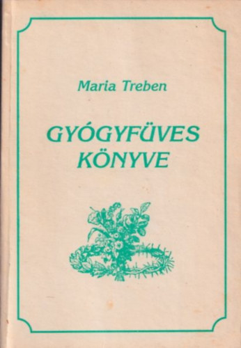 Maria Treben: Maria Treben gyógyfüves könyve