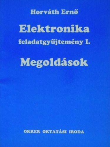 Horváth Ernő: Elektronika feladatgyűjtemény I. Megoldások