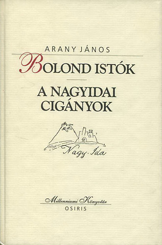 Arany János: Bolond Istók - A nagyidai cigányok (Millenniumi könyvtár 51.)