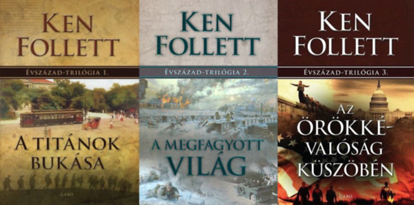 Ken Follett: Évszázad-trilógia I-III. (Titánok bukása - A megfagyott világ - Az örökkévalóság küszöbén)