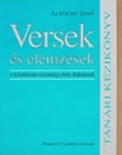 Alföldy Jenő: Versek és elemzések - a tizenhárom-tizennégy éves diákoknak