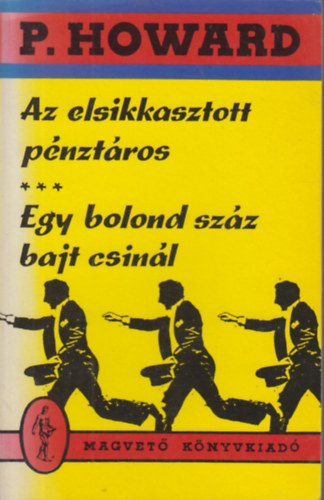 Rejtő Jenő: Az elsikkasztott pénztáros - Egy bolond száz bajt csinál