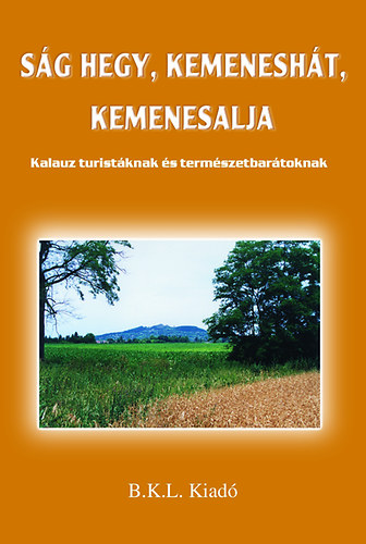 Ambrus Lajos; Feiszt György (Főszerk.); Benczik Zoltán; Gömbös Lívia: Ság hegy, Kemeneshát, Kemenesalja - Kalauz turistáknak és természetbarátoknak