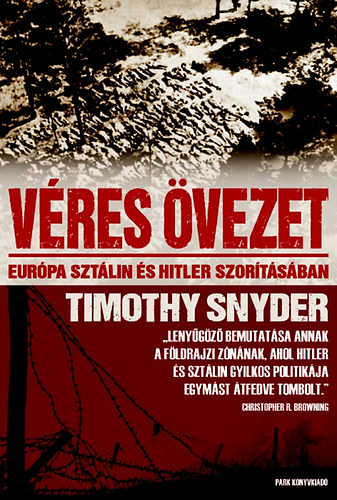 Timothy Snyder: Véres övezet - Európa Sztálin és Hitler szorításában