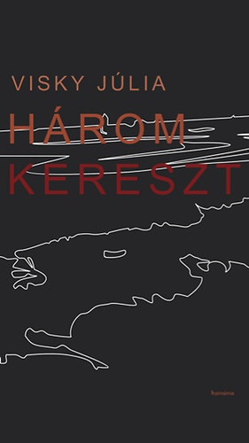 Visky Júlia: Három kereszt