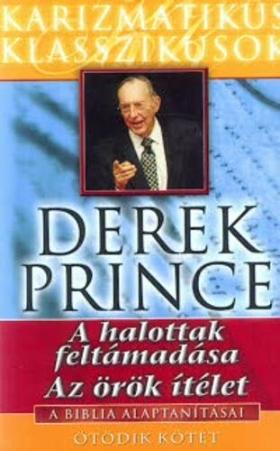 Derek Prince: A halottak feltámadása, az örök ítélet - A Biblia Alaptanításai V.