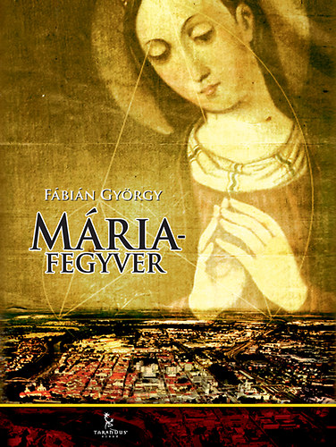 Fábián György: Mária-fegyver