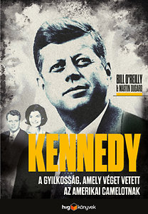 Martin Dugard, Bill O'Reilly: Kennedy - A gyilkosság, amely véget vetett az amerikai Camelotnak