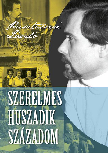 Pusztaszeri László: Szerelmes huszadik századom