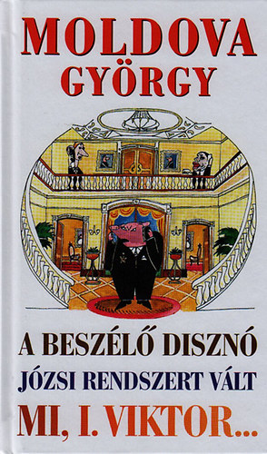Moldova György: A beszélő disznó - Józsi rendszert vált - Mi, I. Viktor