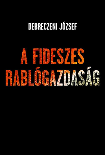 Debreczeni József: A fideszes rablógazdaság