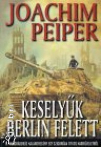 Peiper Joachim: Keselyűk Berlin felett