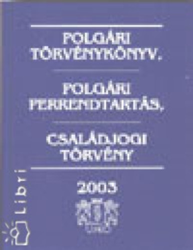 : Polgári Törvénykönyv - Polgári Perrendtartás - Családjogi Törvény, 2003