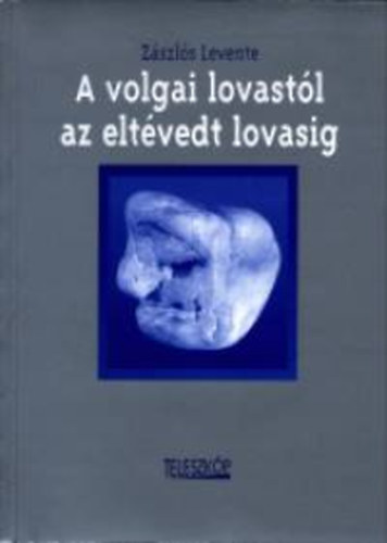 Zászlós Levente: A volgai lovastól az eltévedt lovasig