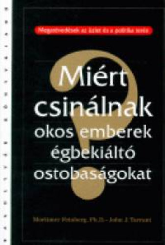 Johnj. Tarrant Mortimer Feinberg : Miért csinálnak okos emberek égbekiáltó ostobaságokat