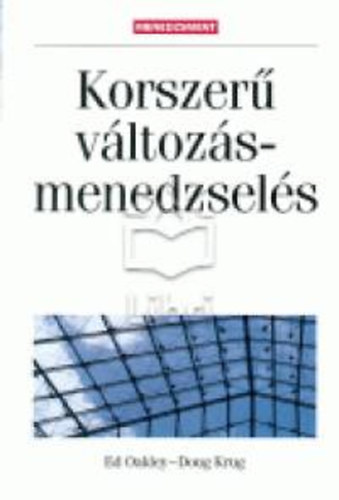 Doug Krug Ed Oakley : Korszerű változásmenedzselés