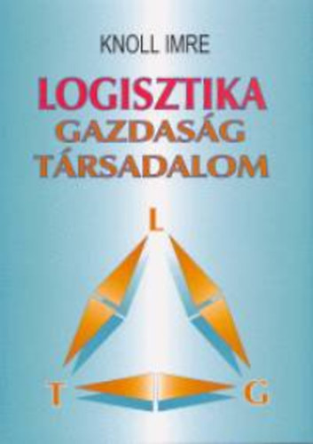 Knoll Imre: Logisztika - Gazdaság - Társadalom