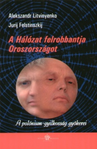 Alekszandr Litvinyenko, Jurij Felstinszkij: A Hálózat felrobbantja Oroszországot