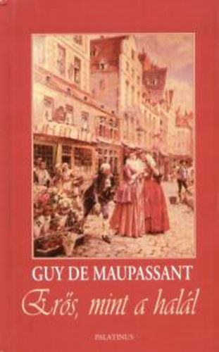 Maupassant: Erős, mint a halál