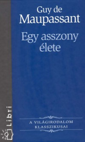 Guy De Maupassant: Egy asszony élete