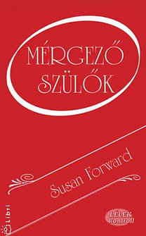 Susan Forward: Mérgező szülők