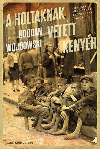 Bogdan Wojdowski: A holtaknak vetett kenyér