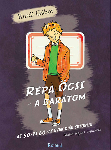 Kurdi Gábor: Répa Öcsi, a barátom - Az 50-es 60-as évek diák sztorija