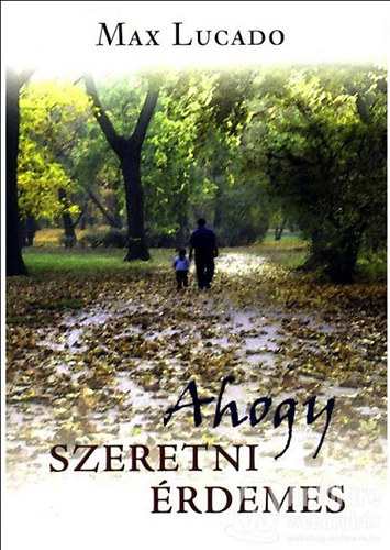 Max Lucado: Ahogy szeretni érdemes