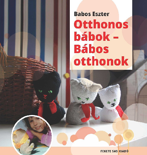 Babos Eszter: Otthonos bábok - Bábos otthonok