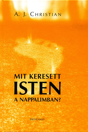 A. J. Christian: Mit keresett Isten a nappalimban?