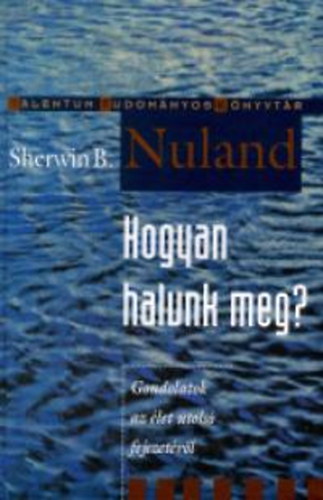 Sherwin B. Nuland: Hogyan halunk meg?