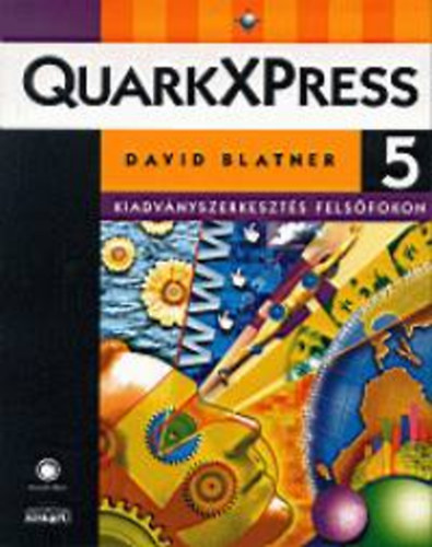 David Blatner: Quarkxpress 5.0 I-II. - Kiadványszerkesztés felsőfokon