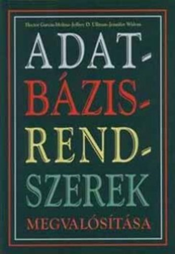 Hector Garcia-Molina-Jeffrey D: Adatbázisrendszerek megvalósítása