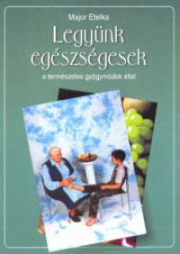 Major Etelka: Legyünk egészségesek a természetes gyógymódok által