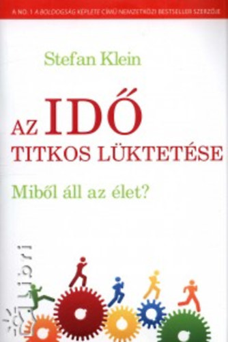 Stefan Klein: Az idő titkos lüktetése - Miből áll az élet?