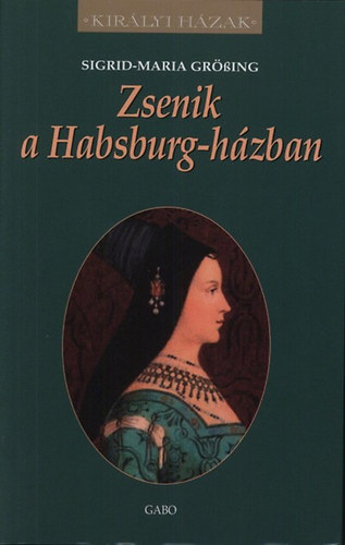 Maria Sigrid-Grössing: Zsenik a Habsburg-házban