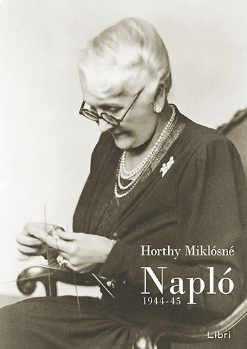 Horthy Miklósné: Napló 1944-45