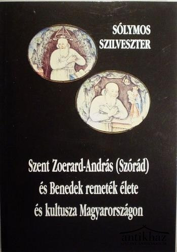 Sólymos Szilveszter: Szent Zoerard-András (Szórád) és Benedek remeték élete és kultusza Magyarországon